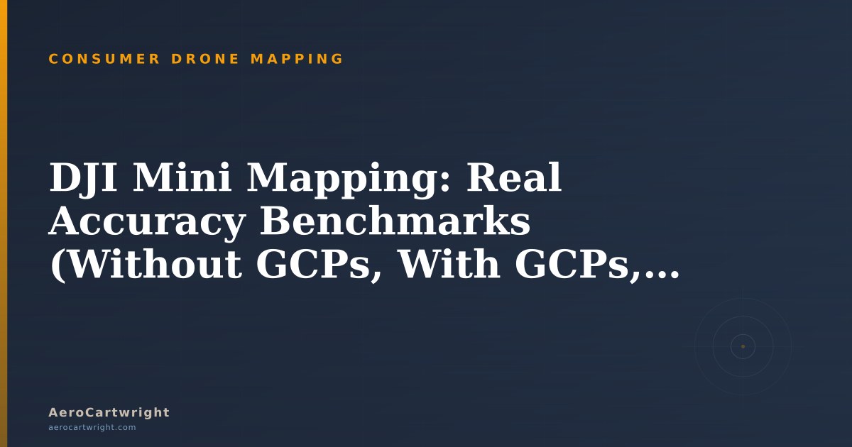 DJI Mini Mapping Accuracy: Benchmarks With & Without GCPs